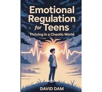 Emotional Regulation for Teens: Thriving in a Chaotic World