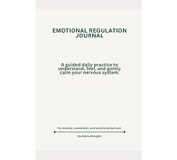 Emotional Regulation Journal: A guided daily practice to understand, feel, and gently calm your nervous system.