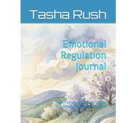 Emotional Regulation Journal: Learn to Understand, Manage, and Respond to Your Emotions