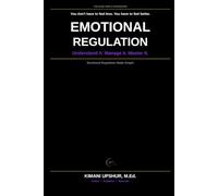 Emotional Regulation Made Simple: How to Understand Your Emotions, Respond Effectively, and Build Lasting Emotional Resilience
