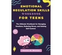 Emotional Regulation Skills Workbook for Teens: The Ultimate Workbook for Managing Emotions, Reducing Stress, and Gaining Self-Control (Ages 12-17)