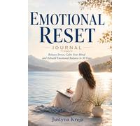 Emotional Reset Journal A 30-Day Guided Workbook for Stress Relief, Mental Clarity and Emotional Balance