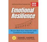 Emotional Resilience:: Bounce Back from Adversity with Confidence, Inner Strength, and Practical Mental Toughness Tools