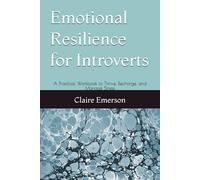 Emotional Resilience for Introverts: A Practical Workbook to Thrive, Recharge, and Manage Stress