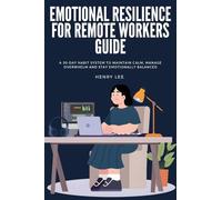 Emotional Resilience for Remote Workers Guide: A 30-Day Habit System to Maintain Calm, Manage Overwhelm and Stay Emotionally Balanced