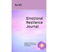 Emotional Resilience Journal: Guided Prompts and Reflections for Strength and Balance