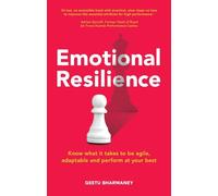 Emotional Resilience:Know what it takes to be agile, adaptable and perform at your best: Know What it Takes to be Agile, Adaptable and Perform at Your Best