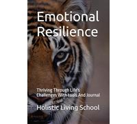 Emotional Resilience: Thriving Through Life's Challenges With tools And Journal
