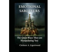 EMOTIONAL SABOTEURS: The Quiet Ways They are Manipulating You