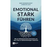 Emotional stark führen: Wie du Selbstsicherheit entwickelst und dein Team zu Spitzenleistungen inspirierst