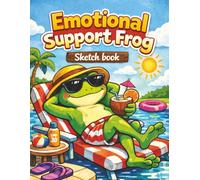 Emotional Support Frog Sketchbook: Relax and Draw with Your Chill Amphibian Buddy