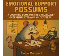 Emotional Support Possums: A Coloring Book for the Chronically Overstimulated and Mildly Feral