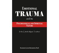 Emotional Trauma: And its Psychological and Spiritual Nature