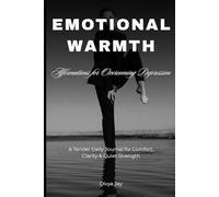 Emotional Warmth: Affirmations for Overcoming Depression: A Tender Daily Journal for Comfort, Clarity & Quiet Strength