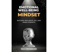 Emotional Well-Being & Mindset: A Practical Guide to Resilience, Mindfulness, and Inner Balance
