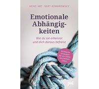 Emotionale Abhängigkeiten - wie du sie erkennst und dich daraus befreist: Wirks