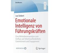 Emotionale Intelligenz Von Führungskräften: Eine Mehrebenenanalyse Zum Einfluss Auf Arbeitszufriedenheit, Commitment Und Engagement