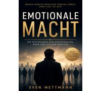 Emotionale Macht: Die Psychologie von Ausstrahlung, Ruhe und stillem Einfluss