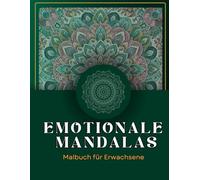 Emotionale Mandalas Malbuch für Erwachsene: Entspannendes Malbuch mit wunderschönen emotionalen Mandalas zum Stressabbau, zur Achtsamkeit und inneren Ruhe