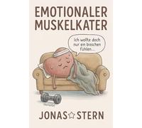 Emotionaler Muskelkater: Ein Buch über innere Arbeit, die niemand sieht.