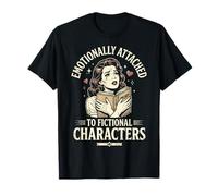 Emotionally Attached To Fictional Characters Maglietta