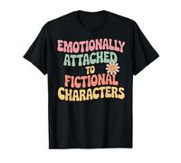 Emotionally Attached To Fictional Characters Maglietta