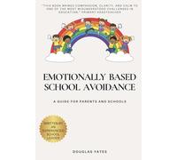 Emotionally Based School Avoidance: A Guide for Parents and Schools
