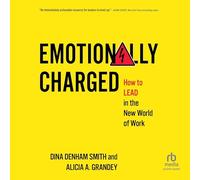 Emotionally Charged: How to Lead in the New World of Work