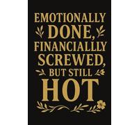 Emotionally Done, Financially Screwed, But Still Hot: A Funny & Relatable Journal for Stress Relief, Self-Care, and Daily Motivation | 6x9 Inches | ... Women, Students, and Burnt-Out Professionals