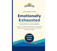 Emotionally Exhausted: A Gentle 15-Minute PAUSE Reset to Release the Mental Load, Recover from Burnout, and Feel Like Yourself Again