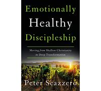 Peter Scazzero – Emotionally Healthy Discipleship – Moving from Shallow Christianity – Tascabile