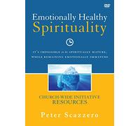 Emotionally Healthy Spirituality Church-wide Resources: It's Impossible to Be Spiritually Mature, While Remaining Emotionally Immature