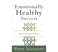 Emotionally Healthy Success: Measuring What Matters Most to Jesus