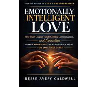 Emotionally Intelligent Love: How Smart Couples Handle Conflict, Communication, and Connection - EQ Skills, Repair Scripts, and a 5-Tool Couples Toolkit for Love That Lasts