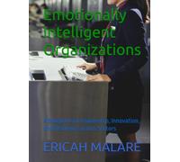 Emotionally Intelligent Organizations: A Blueprint for Leadership, Innovation, and Resilience across Sectors