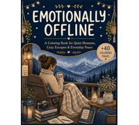 Emotionally Offline: A Coloring Book for Quiet Moments, Cozy Escapes & Everyday Peace