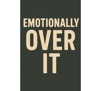 Emotionally Over It: A Funny Minimalist Anxiety & Overthinking Journal: A Relatable Notebook for Burnout, Introverts, Stress Relief, and Daily Journaling