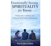Emotionally Strong Spirituality for Teens: Finding Faith, confidence, and Learning to Follow God Without Ignoring Your Feelings
