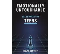 Emotionally Untouchable - 101 EQ Rules for Teens: How to Decode People, Master High-Pressure Moments, and Become the Most Powerful Person in Any Room
