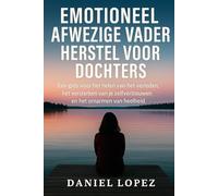 EMOTIONEEL AFWEZIGE VADER HERSTEL VOOR DOCHTERS: Een gids voor het helen van het verleden, het versterken van je zelfvertrouwen en het omarmen van heelheid