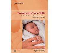 Emotionelle Erste Hilfe: Bindungsförderung -Krisenintervention -Eltern-Baby-Therapie
