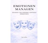 Emotionen managen: Eigene und fremde Gefühle erkennen