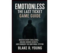 Emotionless: The Last Ticket Game Guide: Master Every Challenge, Unlock Hidden Secrets, and Conquer the Emotional System
