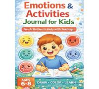 Emotions & Activities Journal for Kids: A Fun, Guided Workbook to Help Children Ages 6-8 Understand Feelings | Build Emotional Intelligence, and Learn to Calm Down