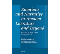 Emotions and Narrative in Ancient Literature and Beyond: Studies in Honour of Irene De Jong