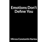 Emotions Don’t Define You: For Anyone Tired of Overthinking Everything