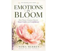 Emotions in Bloom: How Flower Essences Restore Inner Calm and Confidence