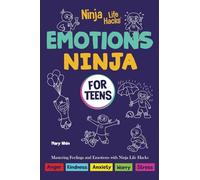 Emotions Ninja for Teens: Mastering Emotions with Ninja Life Hacks: 1
