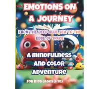 Emotions on a Journey: Social Emotional Learning Activity Book for Kids Ages 3-10: 101 Mindfulness Games, Sea & Space Coloring, and Emotional Regulation Tools (Vol. 2)