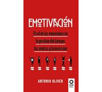 Emotivación: El rol de las emociones en la gestión del tiempo, las ventas y la inversión